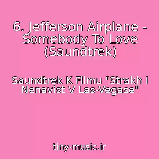 کاور آهنگ 6. Jefferson Airplane - Somebody To Love (Saundtrek) از Saundtrek K Filmu "Strakh I Nenavist V Las-Vegase"