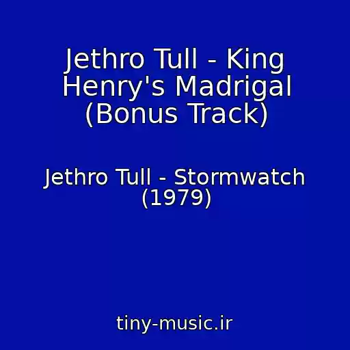 کاور آهنگ Jethro Tull - King Henry's Madrigal (Bonus Track) از Jethro Tull - Stormwatch (1979)