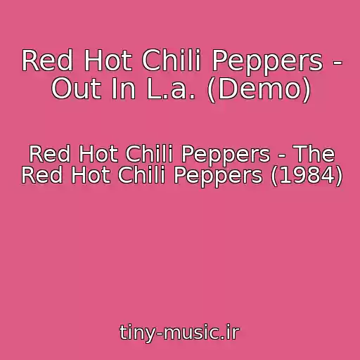 کاور آهنگ Red Hot Chili Peppers - Out In L.a. (Demo) از Red Hot Chili Peppers - The Red Hot Chili Peppers (1984)