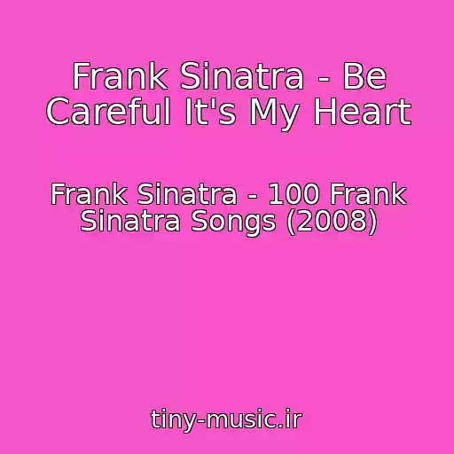 کاور آهنگ Frank Sinatra - Be Careful It's My Heart از Frank Sinatra - 100 Frank Sinatra Songs (2008)