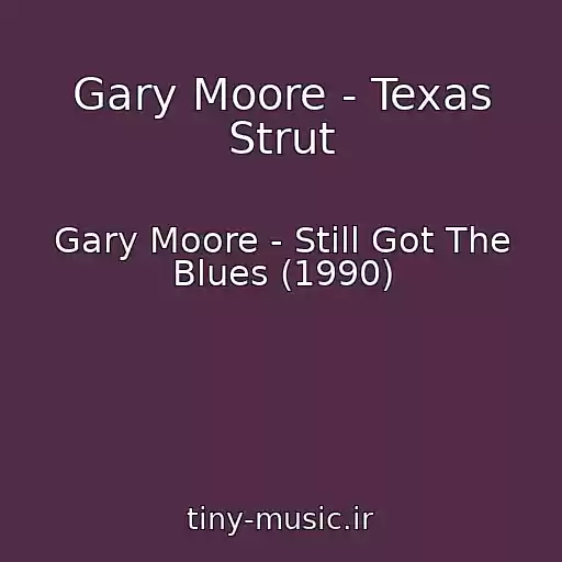 کاور آهنگ Gary Moore - Texas Strut از Gary Moore - Still Got The Blues (1990)