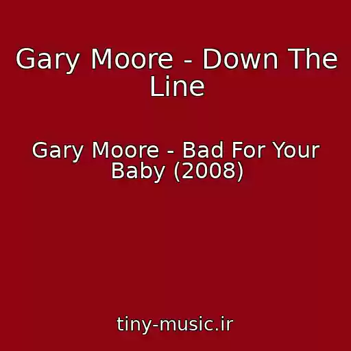 کاور آهنگ Gary Moore - Down The Line از Gary Moore - Bad For Your Baby (2008)