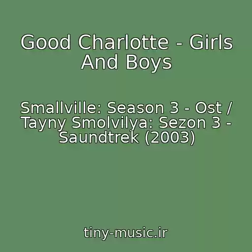 کاور آهنگ Good Charlotte - Girls And Boys از Smallville: Season 3 - Ost / Tayny Smolvilya: Sezon 3 - Saundtrek (2003)