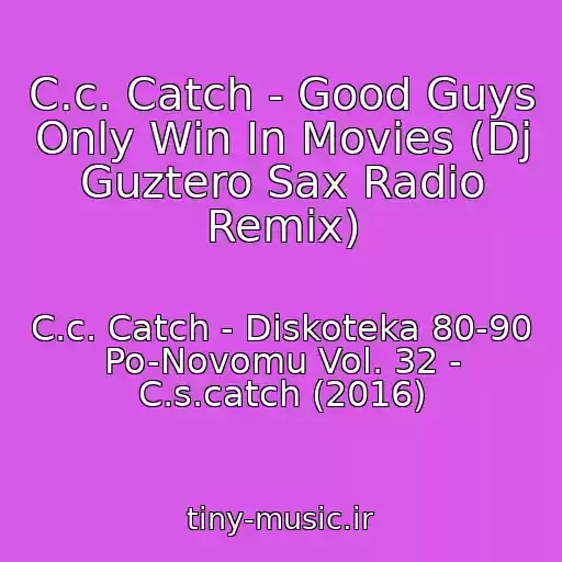 کاور آهنگ C.c. Catch - Good Guys Only Win In Movies (Dj Guztero Sax Radio Remix) از C.c. Catch - Diskoteka 80-90 Po-Novomu Vol. 32 - C.s.catch (2016)