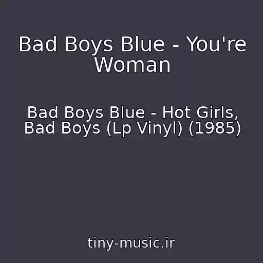 کاور آهنگ Bad Boys Blue - You're Woman از Bad Boys Blue - Hot Girls, Bad Boys (Lp Vinyl) (1985)