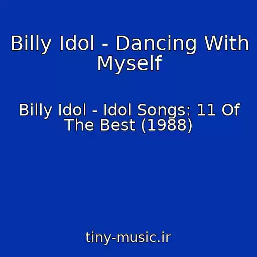 کاور آهنگ Billy Idol - Dancing With Myself از Billy Idol - Idol Songs: 11 Of The Best (1988)