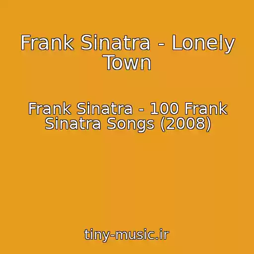 کاور آهنگ Frank Sinatra - Lonely Town از Frank Sinatra - 100 Frank Sinatra Songs (2008)