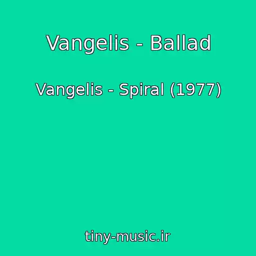 کاور آهنگ Vangelis - Ballad از Vangelis - Spiral (1977)