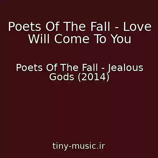 کاور آهنگ Poets Of The Fall - Love Will Come To You از Poets Of The Fall - Jealous Gods (2014)