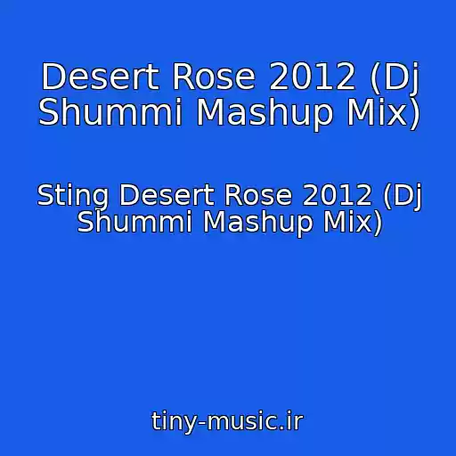 کاور آهنگ Desert Rose 2012 (Dj Shummi Mashup Mix) از Sting Desert Rose 2012 (Dj Shummi Mashup Mix)