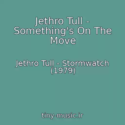 کاور آهنگ Jethro Tull - Something's On The Move از Jethro Tull - Stormwatch (1979)