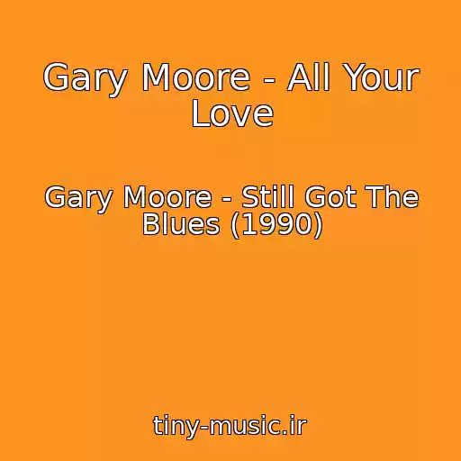 کاور آهنگ Gary Moore - All Your Love از Gary Moore - Still Got The Blues (1990)