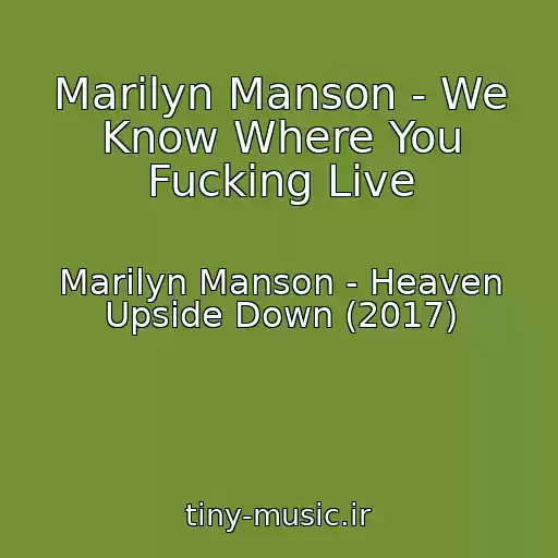 کاور آهنگ Marilyn Manson - We Know Where You Fucking Live از Marilyn Manson - Heaven Upside Down (2017)