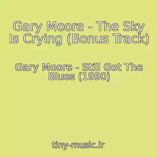 کاور آهنگ Gary Moore - The Sky Is Crying (Bonus Track) از Gary Moore - Still Got The Blues (1990)