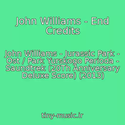 کاور آهنگ John Williams - End Credits از John Williams - Jurassic Park - Ost / Park Yurskogo Perioda - Saundtrek (20Th Anniversary Deluxe Score) (2013)