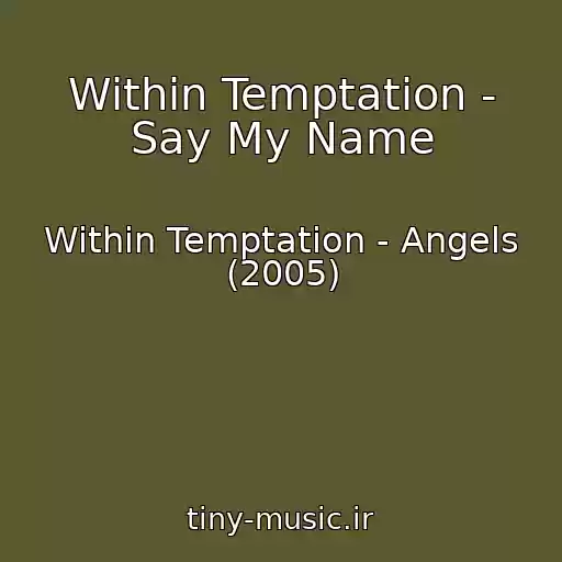کاور آهنگ Within Temptation - Say My Name از Within Temptation - Angels (2005)
