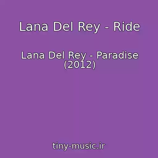 کاور آهنگ Lana Del Rey - Ride از Lana Del Rey - Paradise (2012)