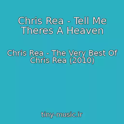کاور آهنگ Chris Rea - Tell Me Theres A Heaven از Chris Rea - The Very Best Of Chris Rea (2010)