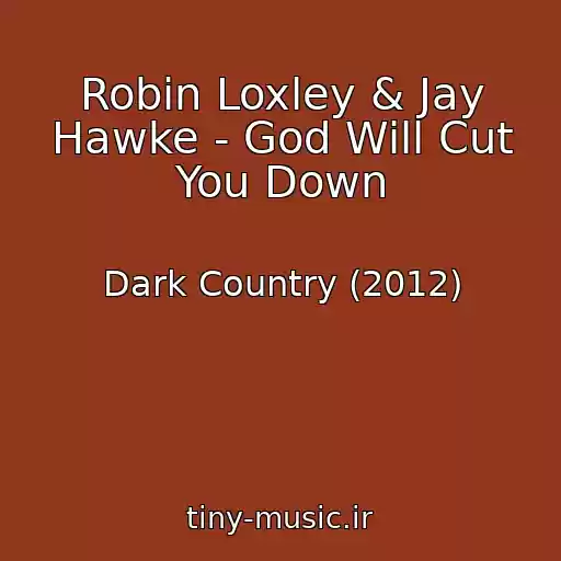 کاور آهنگ Robin Loxley & Jay Hawke - God Will Cut You Down از Dark Country (2012)
