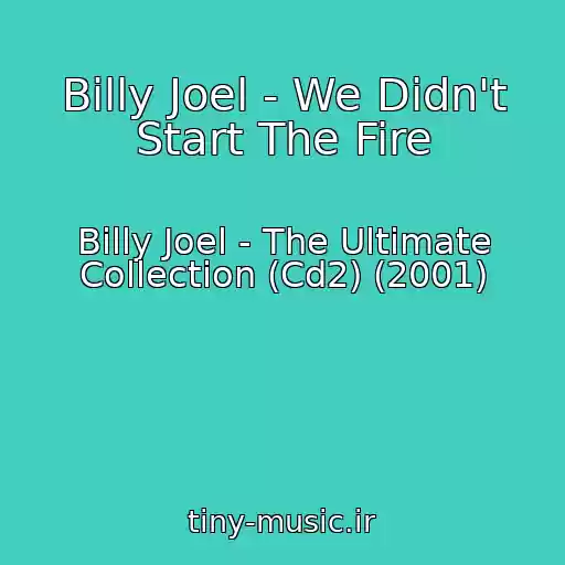 کاور آهنگ Billy Joel - We Didn't Start The Fire از Billy Joel - The Ultimate Collection (Cd2) (2001)