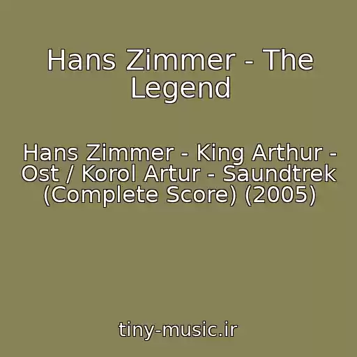 کاور آهنگ Hans Zimmer - The Legend از Hans Zimmer - King Arthur - Ost / Korol Artur - Saundtrek (Complete Score) (2005)