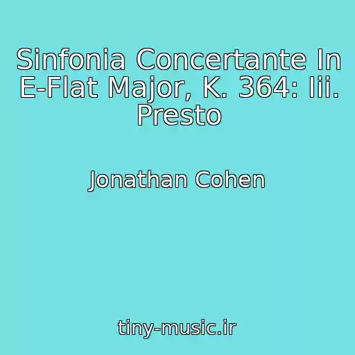کاور آهنگ Sinfonia Concertante In E-Flat Major, K. 364: Iii. Presto از Jonathan Cohen