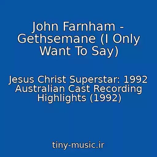 کاور آهنگ John Farnham - Gethsemane (I Only Want To Say) از Jesus Christ Superstar: 1992 Australian Cast Recording Highlights (1992)