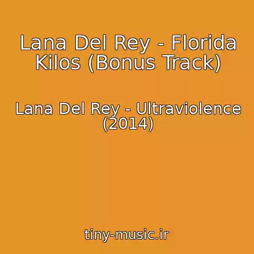 کاور آهنگ Lana Del Rey - Florida Kilos (Bonus Track) از Lana Del Rey - Ultraviolence (2014)
