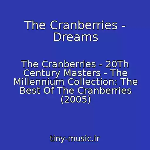 کاور آهنگ The Cranberries - Dreams از The Cranberries - 20Th Century Masters - The Millennium Collection: The Best Of The Cranberries (2005)
