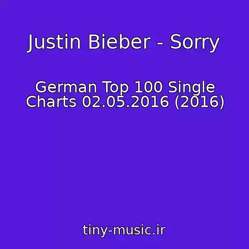 کاور آهنگ Justin Bieber - Sorry از German Top 100 Single Charts 02.05.2016 (2016)