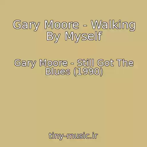 کاور آهنگ Gary Moore - Walking By Myself از Gary Moore - Still Got The Blues (1990)