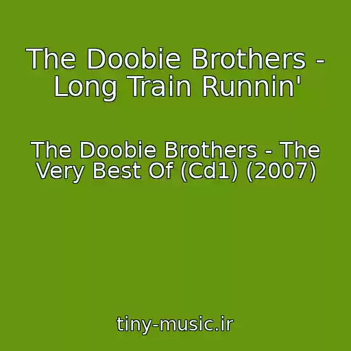 کاور آهنگ The Doobie Brothers - Long Train Runnin' از The Doobie Brothers - The Very Best Of (Cd1) (2007)