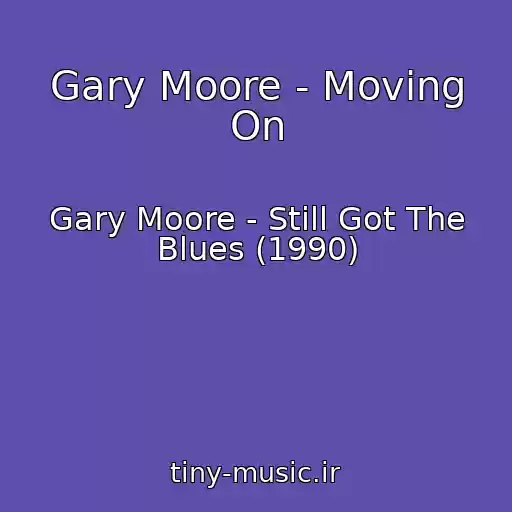 کاور آهنگ Gary Moore - Moving On از Gary Moore - Still Got The Blues (1990)