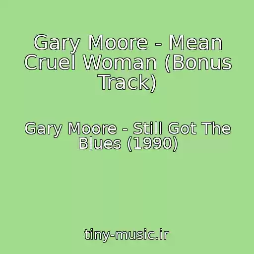 کاور آهنگ Gary Moore - Mean Cruel Woman (Bonus Track) از Gary Moore - Still Got The Blues (1990)