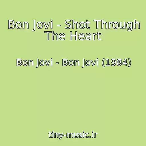 کاور آهنگ Bon Jovi - Shot Through The Heart از Bon Jovi - Bon Jovi (1984)
