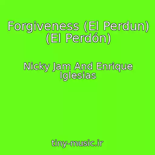 کاور آهنگ Forgiveness (El Perdun) (El Perdón) از Nicky Jam And Enrique Iglesias