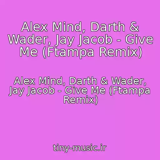 کاور آهنگ Alex Mind, Darth & Wader, Jay Jacob - Give Me (Ftampa Remix) از Alex Mind, Darth & Wader, Jay Jacob - Give Me (Ftampa Remix)