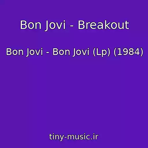کاور آهنگ Bon Jovi - Breakout از Bon Jovi - Bon Jovi (Lp) (1984)
