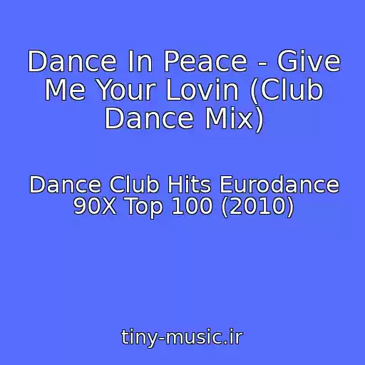 کاور آهنگ Dance In Peace - Give Me Your Lovin (Club Dance Mix) از Dance Club Hits Eurodance 90X Top 100 (2010)