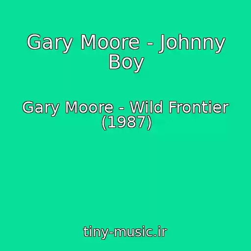 کاور آهنگ Gary Moore - Johnny Boy از Gary Moore - Wild Frontier (1987)
