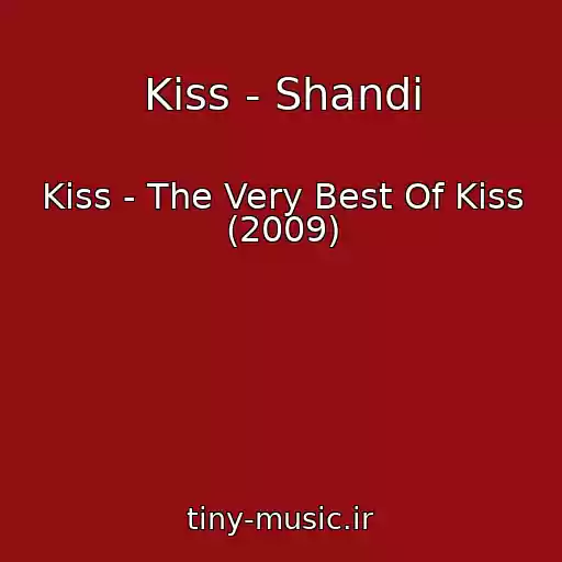 کاور آهنگ Kiss - Shandi از Kiss - The Very Best Of Kiss (2009)