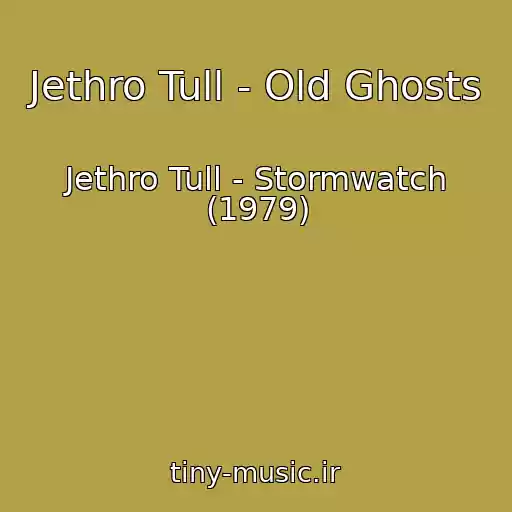 کاور آهنگ Jethro Tull - Old Ghosts از Jethro Tull - Stormwatch (1979)