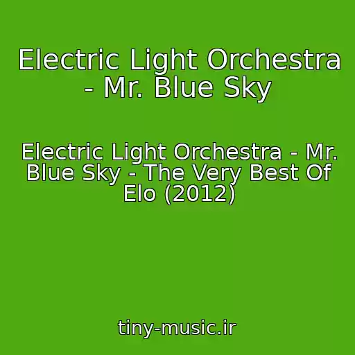 کاور آهنگ Electric Light Orchestra - Mr. Blue Sky از Electric Light Orchestra - Mr. Blue Sky - The Very Best Of Elo (2012)