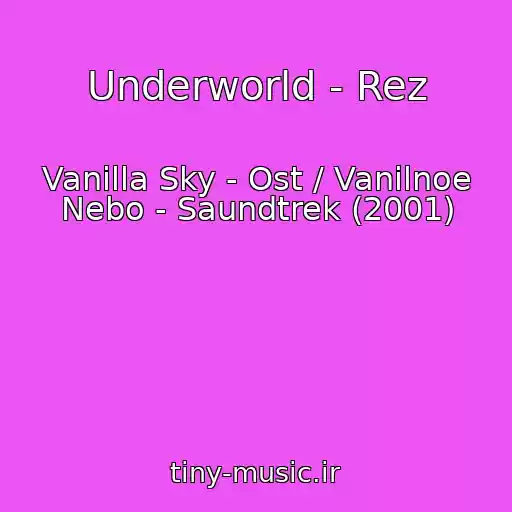 کاور آهنگ Underworld - Rez از Vanilla Sky - Ost / Vanilnoe Nebo - Saundtrek (2001)