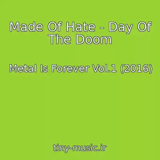 کاور آهنگ Made Of Hate - Day Of The Doom از Metal Is Forever Vol.1 (2016)