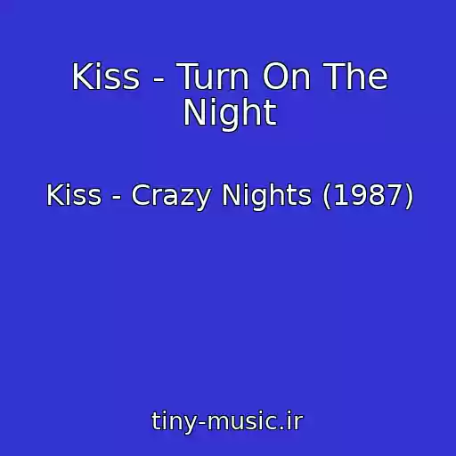 کاور آهنگ Kiss - Turn On The Night از Kiss - Crazy Nights (1987)