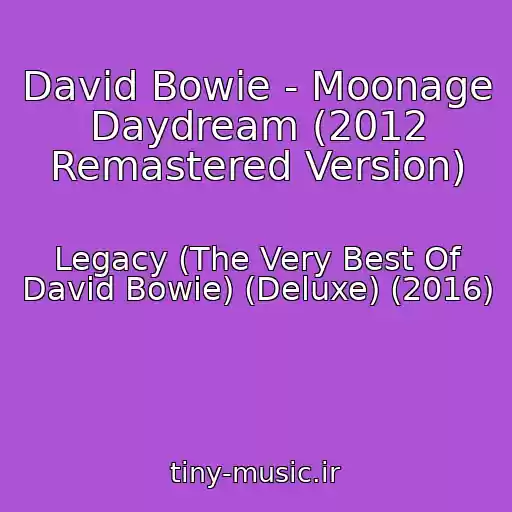 کاور آهنگ David Bowie - Moonage Daydream (2012 Remastered Version) از Legacy (The Very Best Of David Bowie) (Deluxe) (2016)