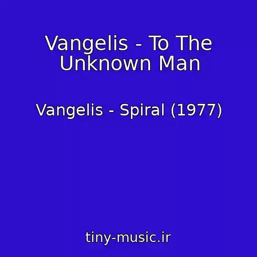 کاور آهنگ Vangelis - To The Unknown Man از Vangelis - Spiral (1977)