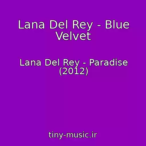 کاور آهنگ Lana Del Rey - Blue Velvet از Lana Del Rey - Paradise (2012)