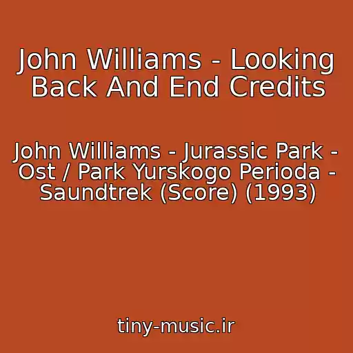 کاور آهنگ John Williams - Looking Back And End Credits از John Williams - Jurassic Park - Ost / Park Yurskogo Perioda - Saundtrek (Score) (1993)